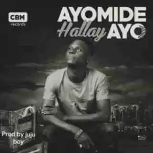 Ayomide - Hallay (Prod. By Juju)